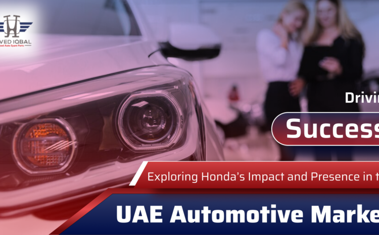  Driving Success: Exploring Honda’s Impact and Presence in the UAE Automotive Market