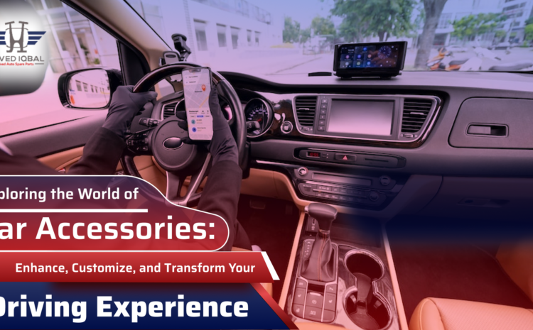  Exploring the World of Car Accessories: Enhance, Customize, and Transform Your Driving Experience