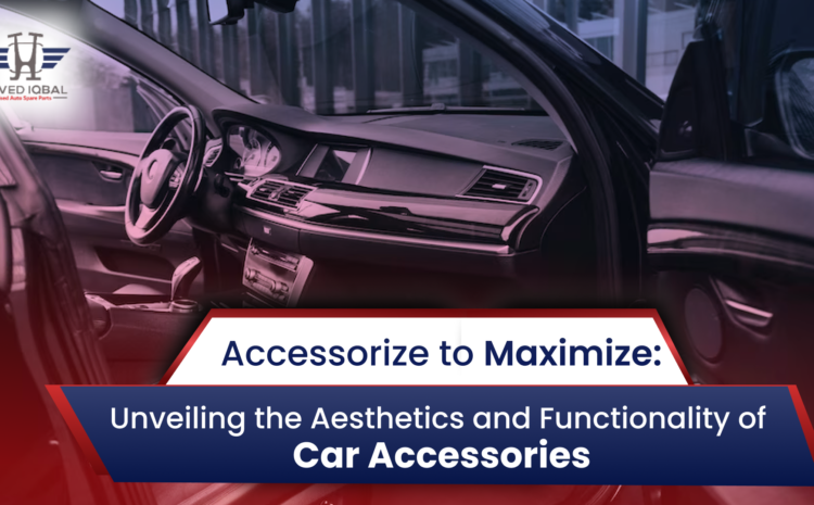  ­­­­­Accessorize to Maximize: Unveiling the Aesthetics and Functionality of Car Accessories
