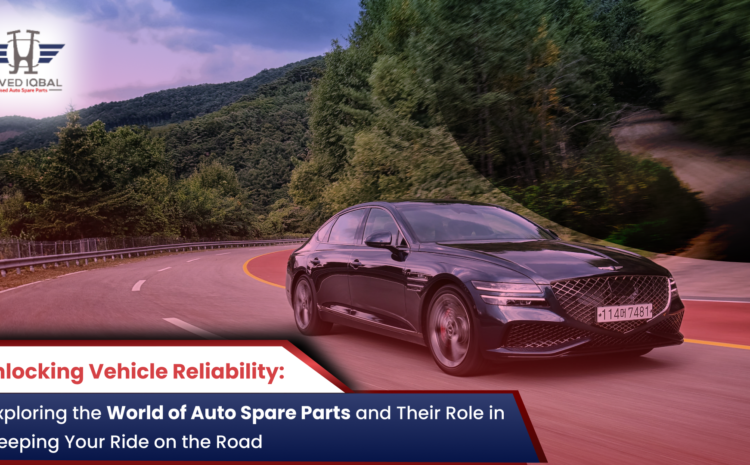  Unlocking Vehicle Reliability: Exploring the World of Auto Spare Parts and Their Role in Keeping Your Ride on the Road 